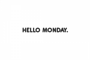 hello Monday